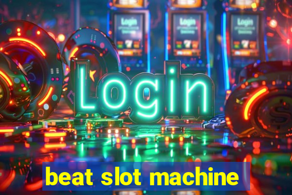 beat slot machine