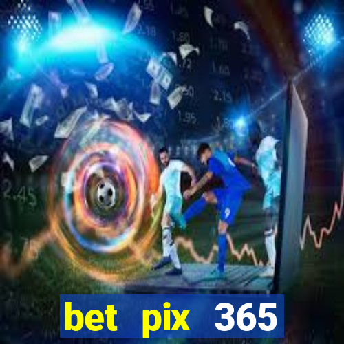 bet pix 365 b么nus cadastro