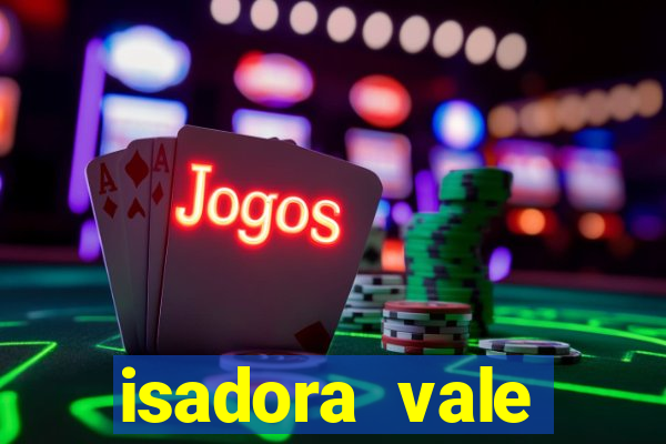 isadora vale reclame aqui