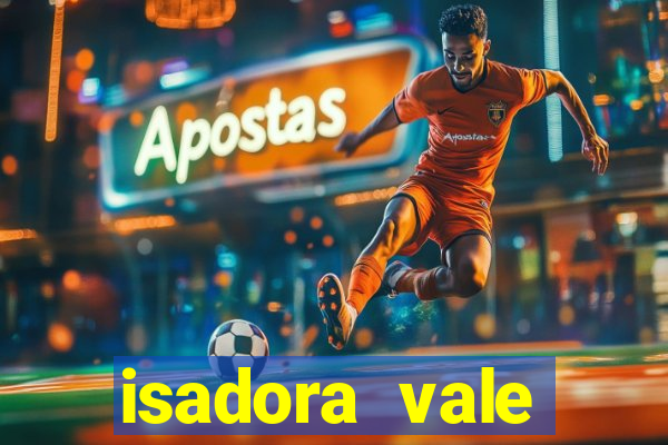 isadora vale reclame aqui