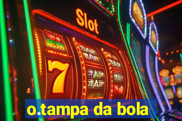 o.tampa da bola