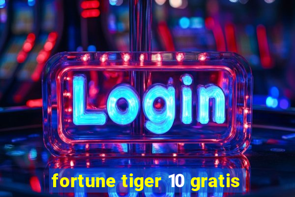 fortune tiger 10 gratis