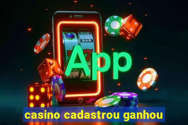 casino cadastrou ganhou