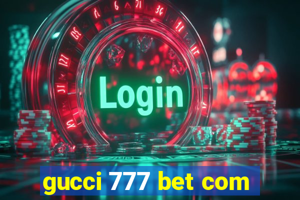 gucci 777 bet com