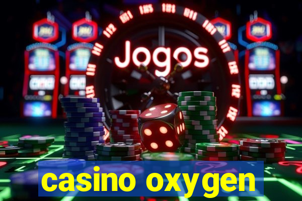 casino oxygen