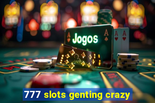 777 slots genting crazy