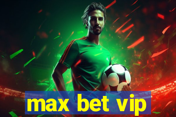 max bet vip