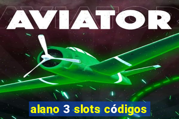 alano 3 slots códigos