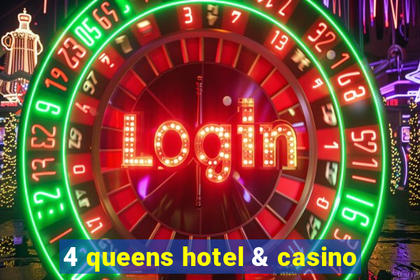 4 queens hotel & casino