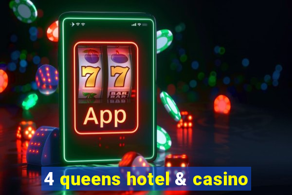 4 queens hotel & casino