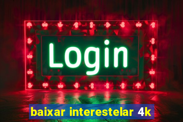 baixar interestelar 4k