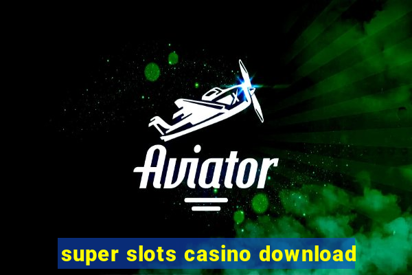 super slots casino download