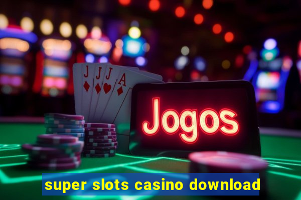 super slots casino download