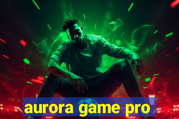 aurora game pro