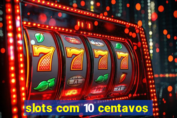 slots com 10 centavos