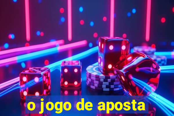 o jogo de aposta