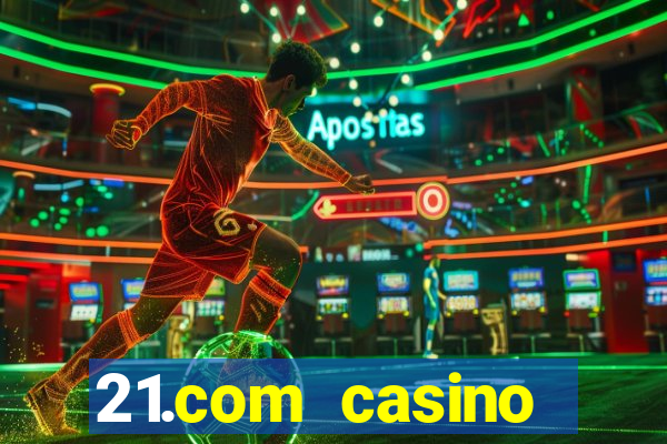 21.com casino betting online