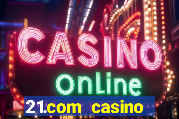 21.com casino betting online