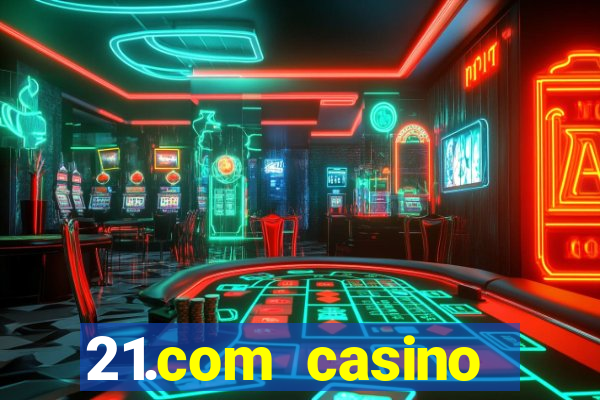 21.com casino betting online