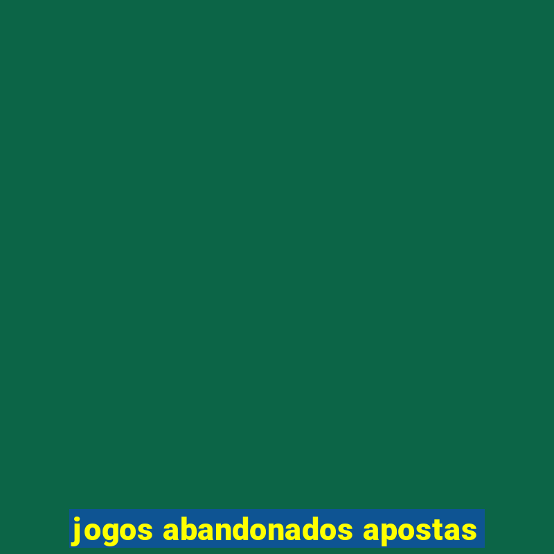 jogos abandonados apostas