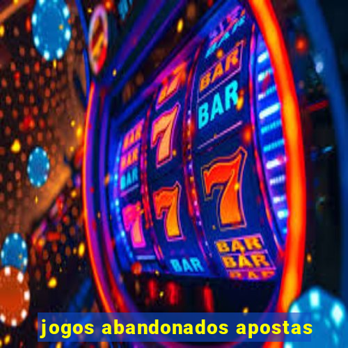 jogos abandonados apostas