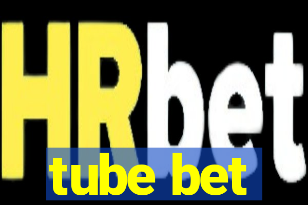 tube bet