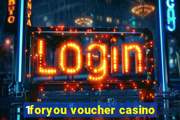 1foryou voucher casino