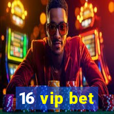 16 vip bet