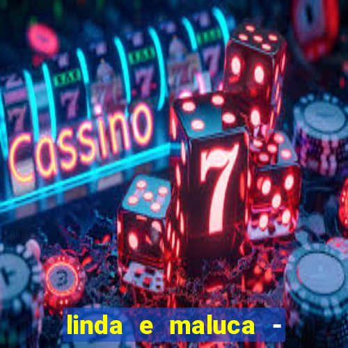 linda e maluca - orochi baixar