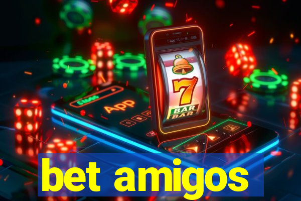 bet amigos