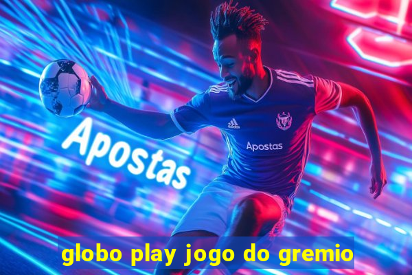 globo play jogo do gremio