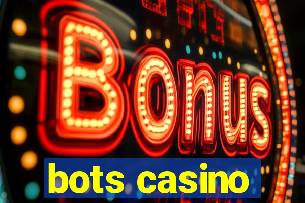 bots casino