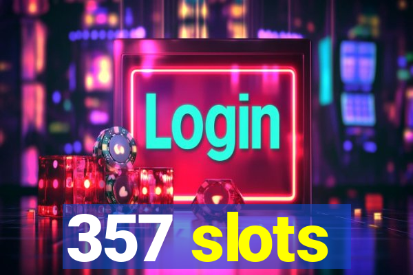 357 slots