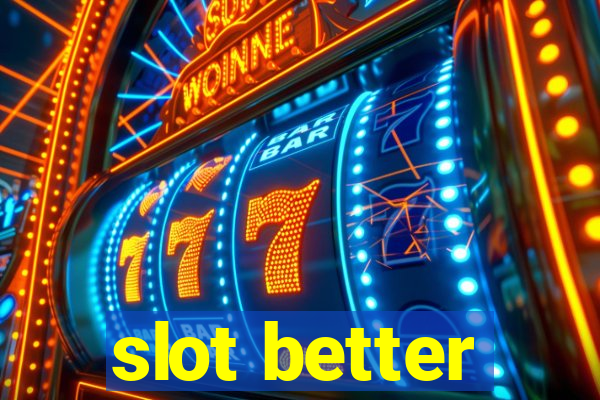 slot better