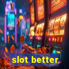 slot better