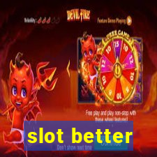 slot better