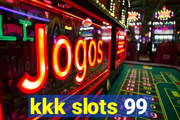 kkk slots 99