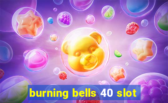 burning bells 40 slot