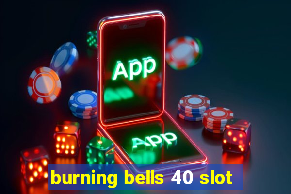 burning bells 40 slot