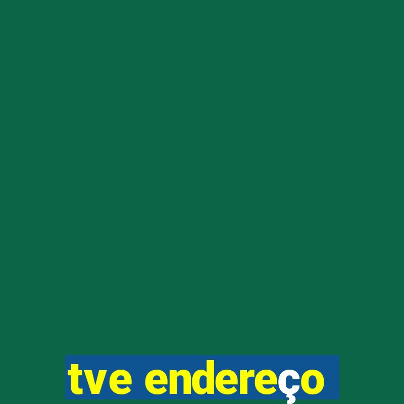 tve endereço