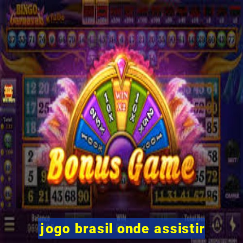 jogo brasil onde assistir