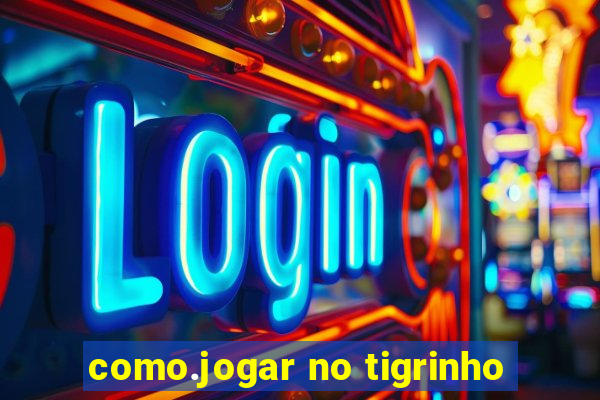 como.jogar no tigrinho