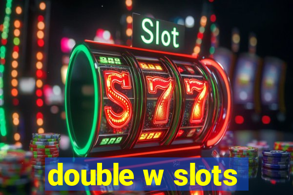 double w slots