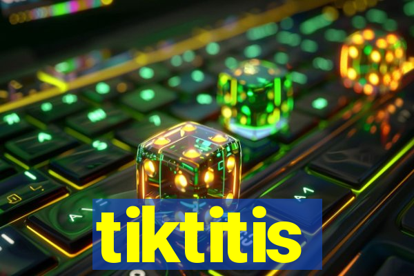 tiktitis