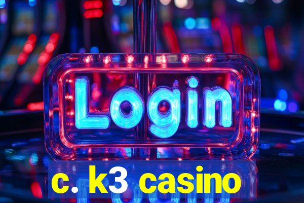 c. k3 casino