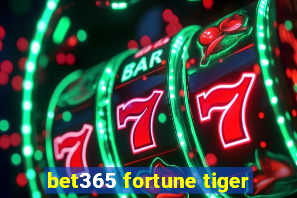 bet365 fortune tiger