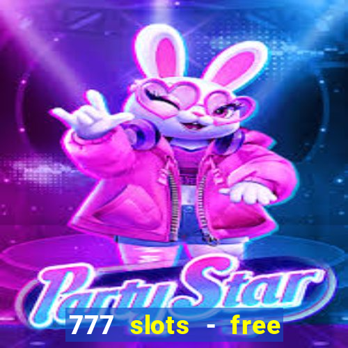 777 slots - free vegas slots