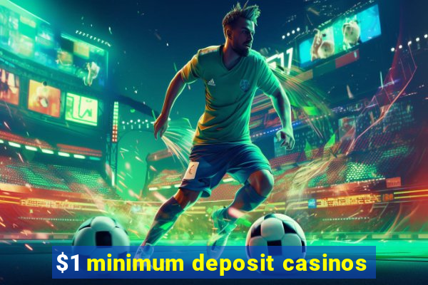 $1 minimum deposit casinos