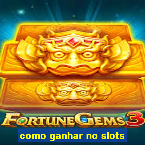 como ganhar no slots