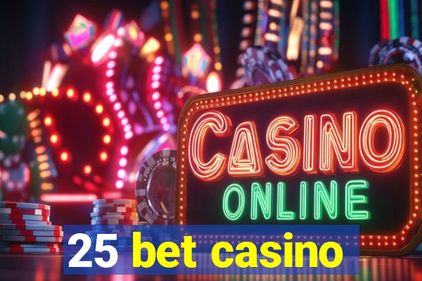 25 bet casino